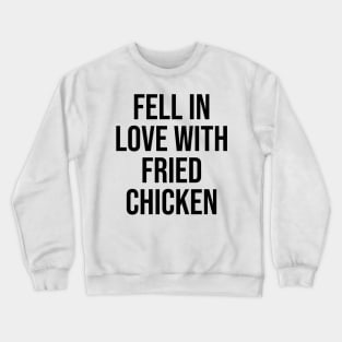 Fell in love with fried chicken quotes lovers viral phrases Crewneck Sweatshirt